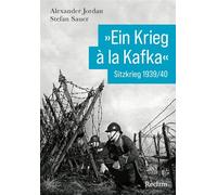 »Ein Krieg à la Kafka«. Sitzkrieg 1939/1940 [Kriege der Moderne] - Die Ruhe vor dem Sturm an der Westfront im Zweiten Weltkrieg - Jordan Alexander - Reclam Verlag - ebook (ePub) - Livre