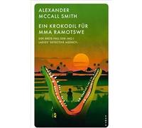 Ein Krokodil für Mma Ramotswe. Der erste Fall der ›No. 1 Ladies’ Detective Agency‹ | Alexander McCall Smith Alexander McCall SmithAlexander McCall Smith (Auteur)