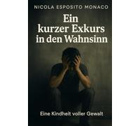 Ein kurzer Exkurs in den Wahnsinn: Eine Kindheit voller Gewalt