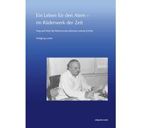 Ein Leben Fur Den Atem - Im Raderwerk Der Zeit: Weg Und Werk Des Reformarztes Johannes Ludwig Schmitt