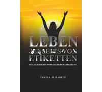 EIN LEBEN OHNE ETIKETTEN: Leitfaden zur persönlichen Transformation