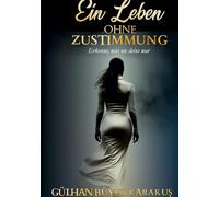 Ein Leben ohne Zustimmung: Erkenne, was nie deins war