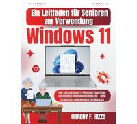 Ein Leitfaden für Senioren zur Verwendung von Windows 11: Eine einfache Schritt-für-Schritt-Anleitung zur sicheren Beherrschung Ihres PCs - keine technischen Vorkenntnisse erforderlich