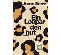 Ein Leopardenhut Roman | Shortlist International Booker Prize 2025 | Ein berührendes Meisterwerk über Freundschaft und Verlust | »Entzückend, traurig, eigenwillig und voller Charme.« The Guardian - An