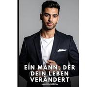 Ein Mann, der dein Leben verändert: Erotische Schwulengeschichten für Erwachsene Männer