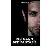Ein Mann der Fantasie: Erotische Schwulengeschichten für Erwachsene Männer