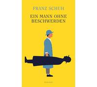 Ein Mann ohne Beschwerden: Über Ästhetik, Politik und Heilkunde