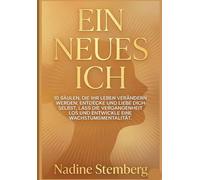 Ein Neues Ich: 10 Säulen, Die Ihr Leben Verändern Werden;Entdecke Und Liebe Dich Selbst, Lass Die Vergangenheit Los Und Entwickle Eine Wachstumsmentalität