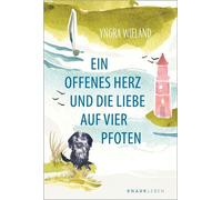 Ein offenes Herz und die Liebe auf vier Pfoten Eine Geschichte, die dein Leben verändert - Yngra Wieland - Knaur MensSana eBook - ebook (ePub) - Livre