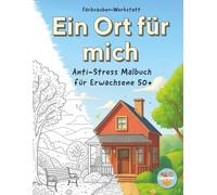 Ein Ort für mich - Anti-Stress-Malbuch für Erwachsene 50+