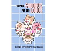 Ein paar Sudokus für den Lokus: Ein kurzer Zeitvertreib für lange Sitzungen