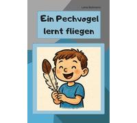 Ein Pechvogel lernt fliegen: Eine warmherzige Geschichte über Zweifel, Vertrauen und die Kraft das Glück mit eigenen Augen zu erkennen