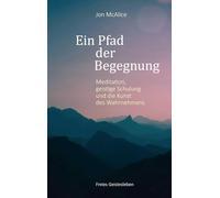Ein Pfad der Begegnung: Meditation, geistige Schulung und die Kunst des Wahrnehmens