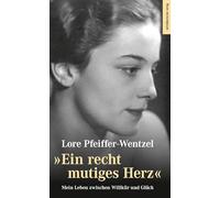 "Ein recht mutiges Herz": Mein Leben zwischen Willkür und Glück