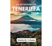 EIN REISEFÜHRER FÜR TENERIFFA 2025: Die wilde Schönheit des verborgenen Juwels des Atlantiks umarmen