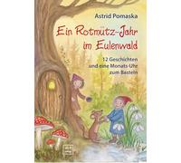 Ein Rotmütz-Jahr im Eulenwald: 12 Geschichten und eine Monats-Uhr zum Basteln
