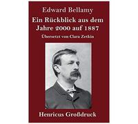 Ein Rückblick Aus Dem Jahre 2000 Auf 1887 (Großdruck)