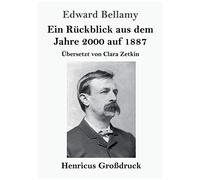 Ein Rückblick Aus Dem Jahre 2000 Auf 1887 (Großdruck)