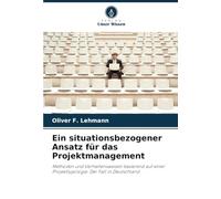 Ein situationsbezogener Ansatz für das Projektmanagement: Methoden und Verhaltensweisen basierend auf einer Projekttypologie. Der Fall in Deutschland