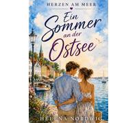 Ein Sommer an der Ostsee: Eine verlorene Liebe. Eine späte Wahrheit. Eine zweite Chance.
