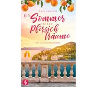 Ein Sommer voller Pfirsichträume: Ein romantischer Urlaubsroman am Gardasee