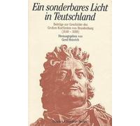 Ein Sonderbares Licht in Teutschland: Beitrage Zur Geschichte Des Grossen Kurfursten Von Brandenburg (164 - 1688)