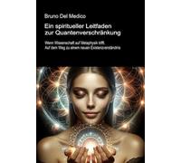 Ein spiritueller Leitfaden zur Quantenverschränkung: Wenn Wissenschaft auf Metaphysik trifft. Auf dem Weg zu einem neuen Existenzverständnis.