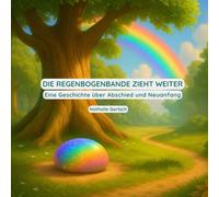 Ein stärkendes Kinderbuch über Abschied und Neuanfang: Die Regenbogenbande zieht weiter: bei Kita Wechsel, Gruppenschließung, Veränderung im Kita-Alltag, Schulstart, Umzug, Freundschaften
