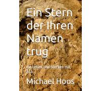 Ein Stern der Ihren Namen trug: ein Leben und Sterben mit ALS