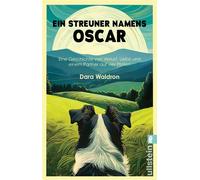Ein Streuner namens Oscar Eine Geschichte von Verlust, Liebe und einem Partner auf vier Pfoten | Ein berührendes Memoir über die Verbindung zwischen Mensch und Hund - Dara Waldron - Ullstein eBooks - 