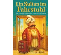 Ein Sultan im Fahrstuhl: Satirische Souvenirs vom All-inclusive
