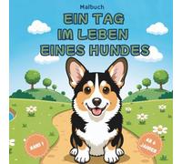 Ein Tag im Leben eines Hundes - Hunde-Malbuch für Kinder ab 6 Jahren (Band 1): Über 50 Ausmalbilder mit Welpen & Hunderassen - Zuhause, Garten, Wald & Spaziergang - große, klare Linien
