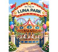 Ein Tag im Luna Park - Ein Ausmalbuch mit Geschichte: 30 fantastische und einfache Ausmalbilder rund um einen unvergesslichen Tag im Vergnügungspark für Kinder von 4-8 Jahren