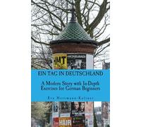 Ein Tag in Deutschland: Eine moderne Deutsch-Lernlektüre mit vertiefenden Übungen (DaF Lektüre A1/A2) - A Modern Story with In-Depth Exercises for German Beginners