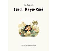 Ein Tag mit Itzel, einem Maya-Kind: Eintauchen in das Herz der Maya-Zivilisation
