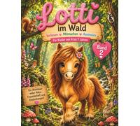 Ein Tag mit Lotti im Wald für Kinder ab 4 Jahren: Kinder Ausmalbuch mit Vorlesegeschichten und Mitmachfragen