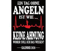 Ein Tag ohne Angeln Ist wie... Keine Ahnung Woher soll ich das wissen? Kalender 2026: Jahresplaner für das Jahr 2026. Für alle Angler, Fischer und ... - Organizer und Zeitplaner für 1 Jahr