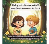 Ein Tag voller Wunder im Wald / A day full of wonders in the forest: Ein herzerwärmendes Abenteuer für kleine Entdecker / A heartwarming adventure for little explorers