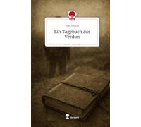 Ein Tagebuch aus Verdun. Life is a Story - story.one