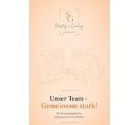 Ein Team - Gemeinsam stark!: Ein Ratgeber für pädagogische Teams. Kein Kind wird allein begleitet - es braucht ein Team, das trägt. Dieses Buch zeigt, wie aus Mitarbeitenden ein starkes Wir wird.