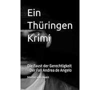 Ein Thüringen Krimi Der Fall Andrea de Angelo: Die Faust der Gerechtigkeit