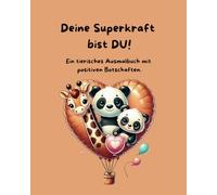Ein tierisches Malbuch mit positiven Botschaften/Affirmationen: Deine Superkraft bist DU: Für Kinder von 2-7 Jahre