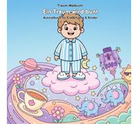 Ein Traum wird bunt: Geschichte und Malbuch: Für Erwachsene & Kinder: 36 Ausmalbilder, 21.59 x 21.59 cm - Eine fantastische Geschichte zum Ausmalen und Träumen für kleine Abenteurer