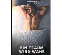 Ein Traum wird wahr: Erotische Schwulengeschichten für Erwachsene Männer