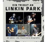 Ein Tribut an Linkin Park: 20 Jahre - die illustrierte, unautorisierte Biografie