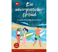 Ein unvergesslicher Urlaub: Graded Reader Intermediate German B1