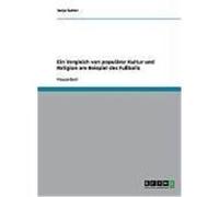 Ein Vergleich von populärer Kultur und Religion am Beispiel des Fußballs Sutter, Tanja (Auteur)