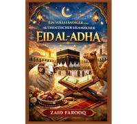 Ein vollständiger und authentischer islamischer Leitfaden zu Eid al-Adha: Geschichte, wichtige Rechtsbestimmungen, spirituelle Bedeutung und praktische Hinweise für die Tage Dhul-Hijjah und Qurbani