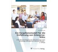 Ein Vorgehensmodell für die Einführung von Enterprise-Wikis: unter Berücksichtigung der Anforderungen eines Knowledge-Management-Maturity Modells. 2. Auflage