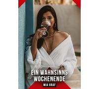 Ein Wahnsinns Wochenende: Geschichten mit explizitem Sex für Erwachsene